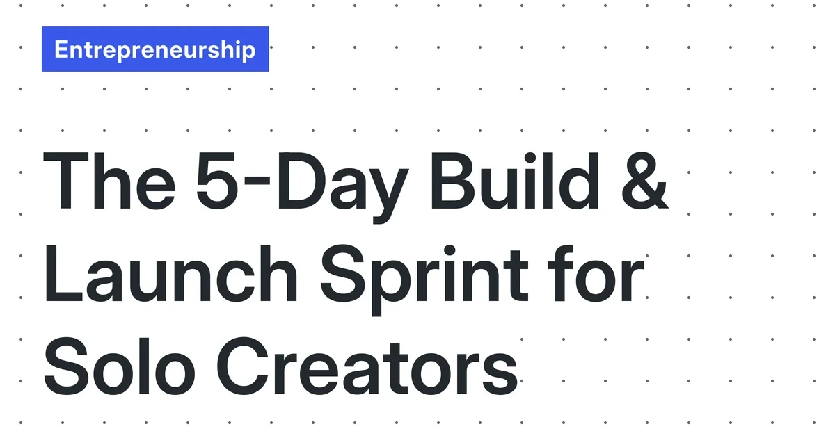 The 5-Day ‘Build & Launch’ Sprint: A Lean, No-Fluff Guide for Solo Creators (December 2025)