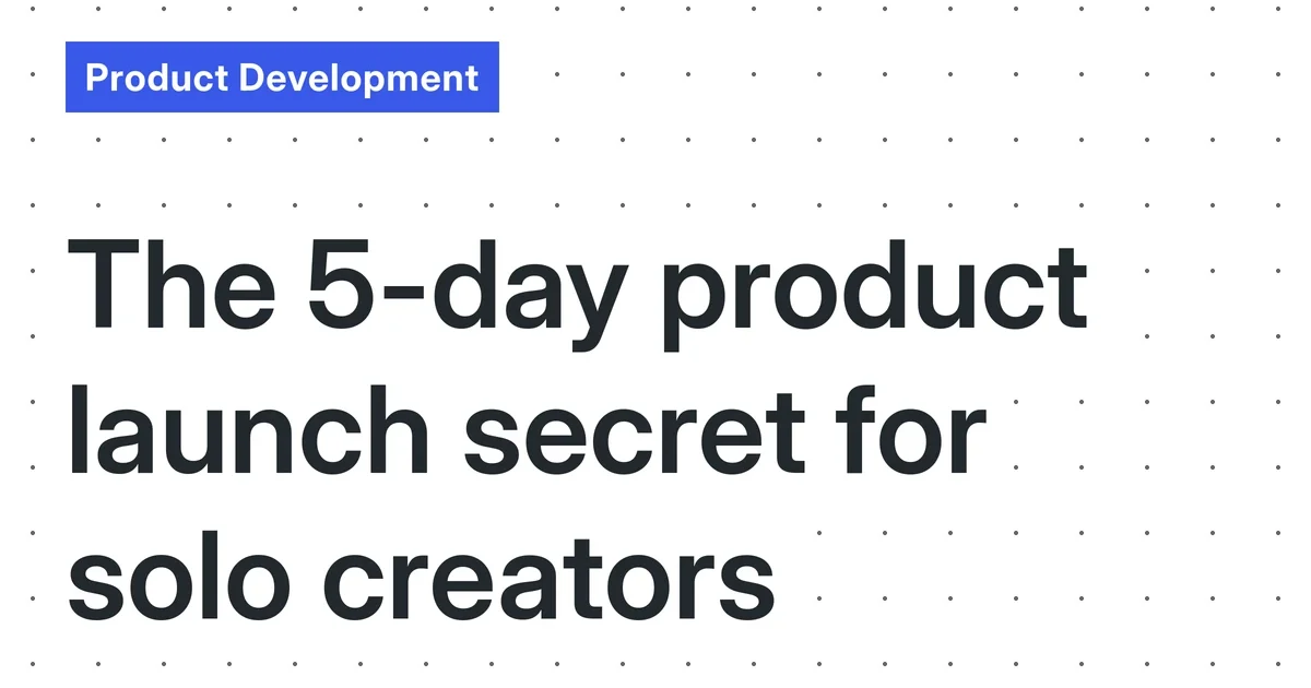The 5-Day ‘Build & Launch’ Sprint: A Lean, No-Fluff Guide for Solo Creators (December 2025)