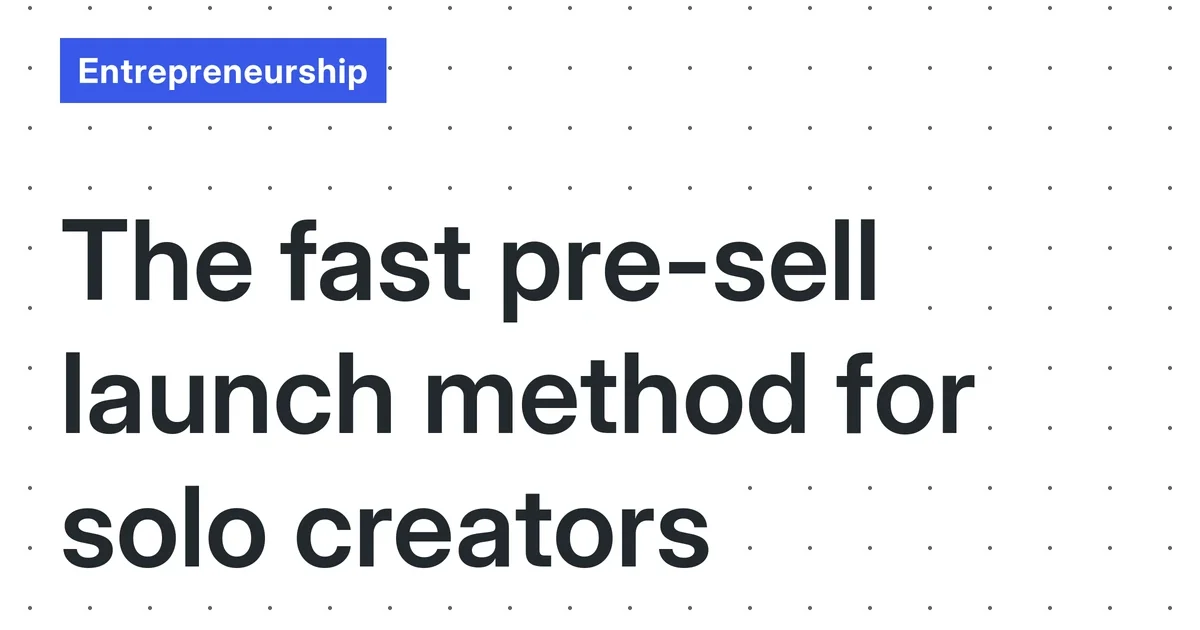 The 7-Day Pre-Sell Launch: A Lean, No-Fluff Guide for Solo Creators (December 2025)