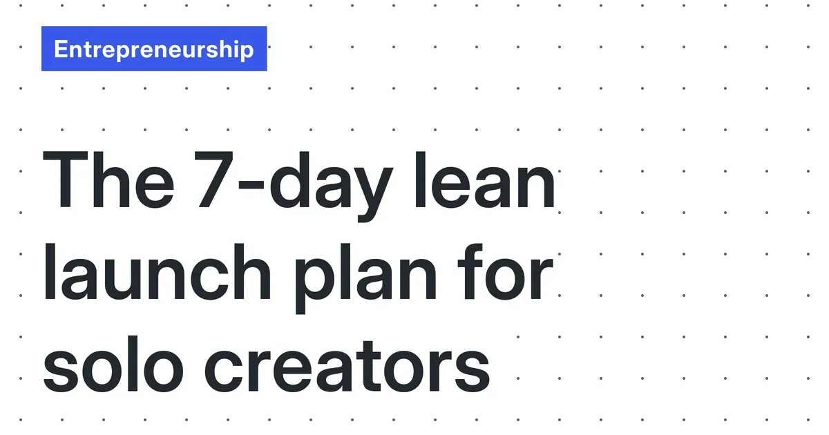 The 7-Day, Zero-Audience Launch: A Lean, No-Fluff Guide for Solo Creators (December 2025)