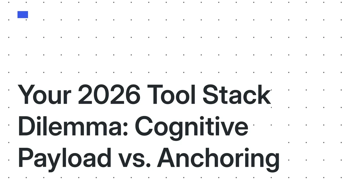The 2026 Solo Creator’s Dilemma: Cognitive Payload vs. Cognitive Anchoring in Your Tool Stack