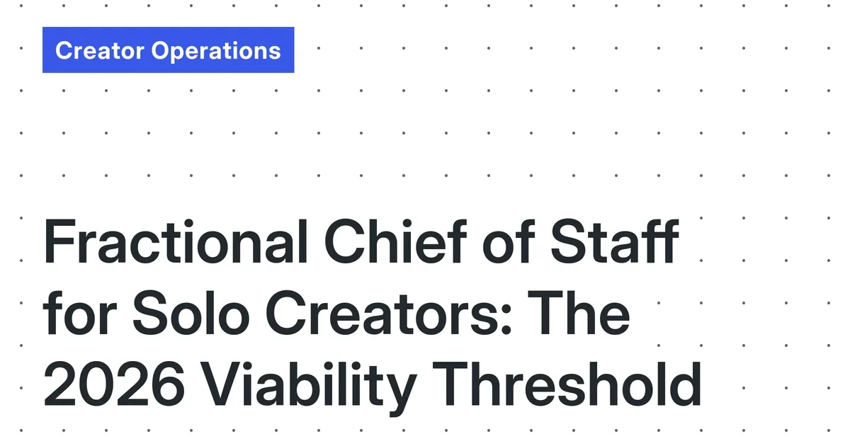 Fractional Chief of Staff for Solo Creators: The 2026 Viability Threshold