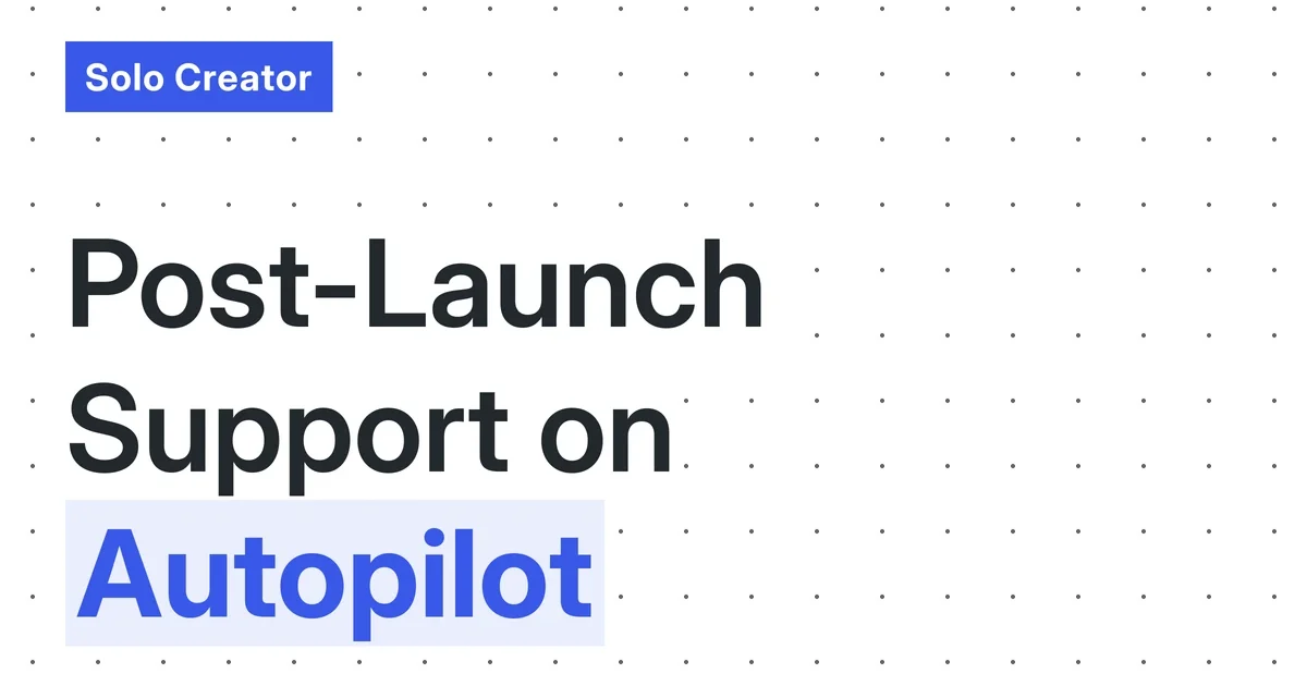 The Post-Launch Autopilot: A Free, No-Code System for Solo Creator Customer Support & Retention