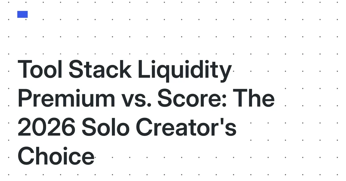 Tool Stack Liquidity Premium vs. Liquidity Score: A 2026 Decision Framework for Solo Creators